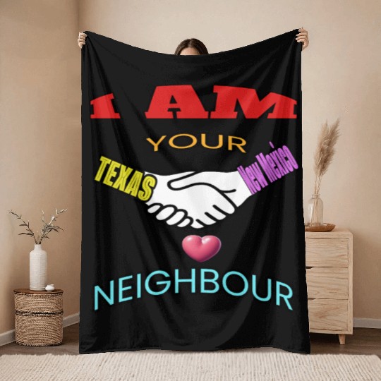 I AM YOUR NEIGHOUR TEXAS AND NEW MEXICO Throw Blankets