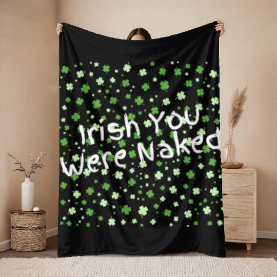 Irish You Were Naked sexy St. Patrick's Day Throw Blankets