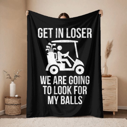 Get In Loser Look For My Golf Ball Golf Cart Throw Blankets