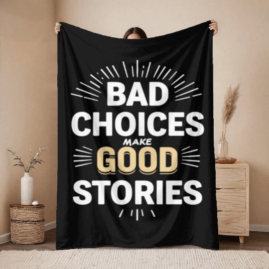 Bad Choices Make Good Stories Throw Blankets