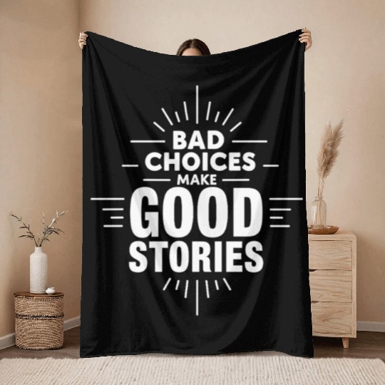 Bad Choices Make Good Stories Throw Blankets