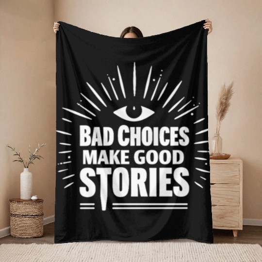 Bad Choices Make Good Stories Throw Blankets
