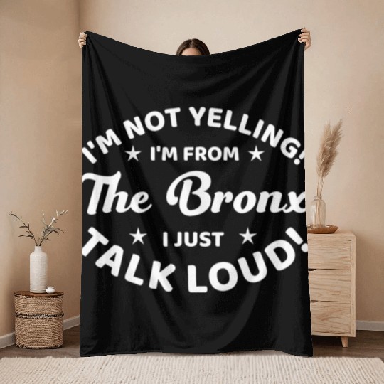 I Am Not Yelling I Am From The Bronx Throw Blankets