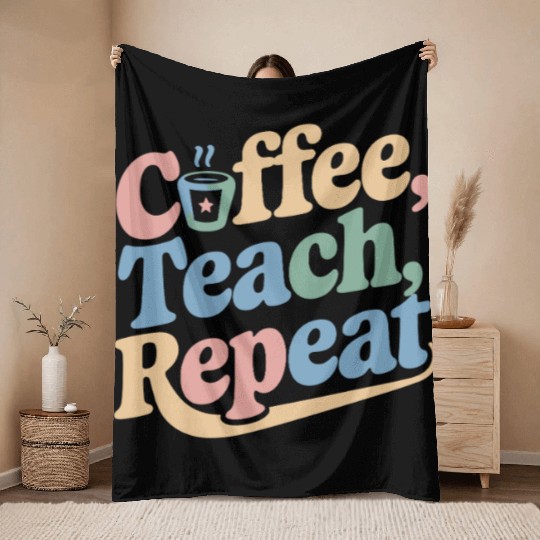 Coffee Teach Repeat Teacher Life Throw Blankets