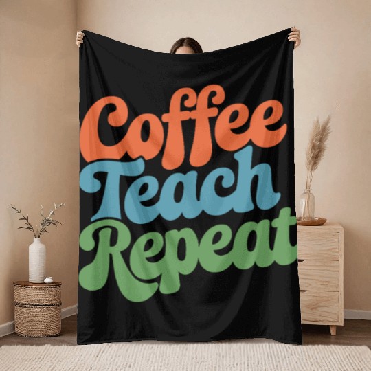 Coffee Teach Repeat Teacher Life Throw Blankets