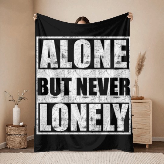 Alone but never lonely Throw Blankets
