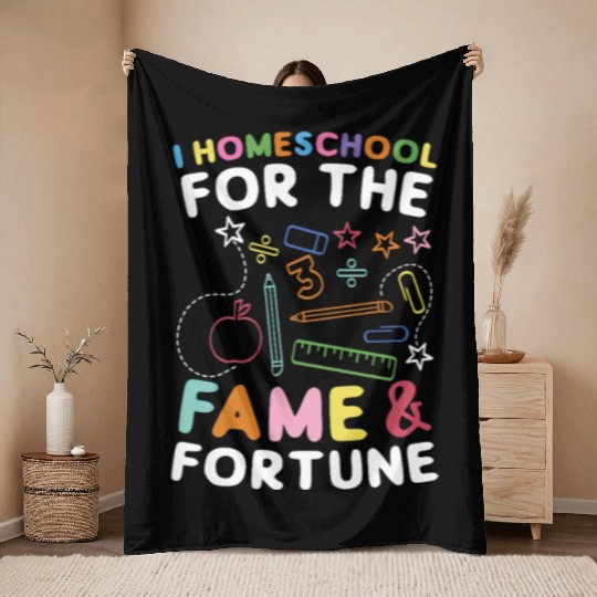 I Homeschool For The Fame & Fortune Homeschooling Throw Blankets