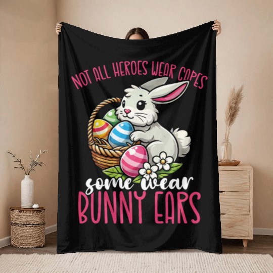 Not All Heroes Wear Capes Some Wear Bunny Ears Throw Blankets