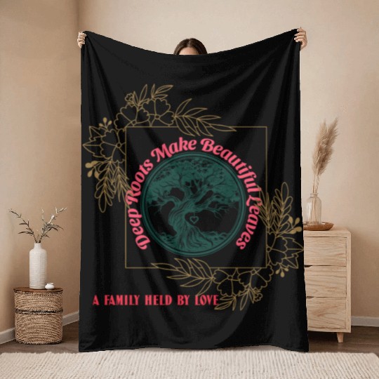 Deep Roots Make Beautiful Leaves - Family Love Throw Blankets