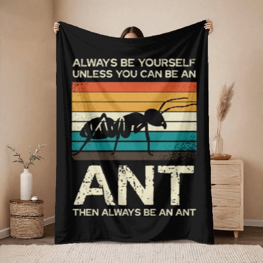 Always Be Yourself Unless You Can Be An Ant Throw Blankets