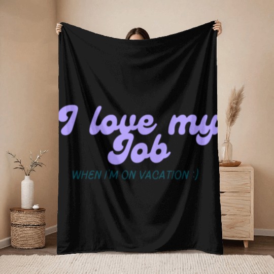 I love my job when I'm on vacation Throw Blankets