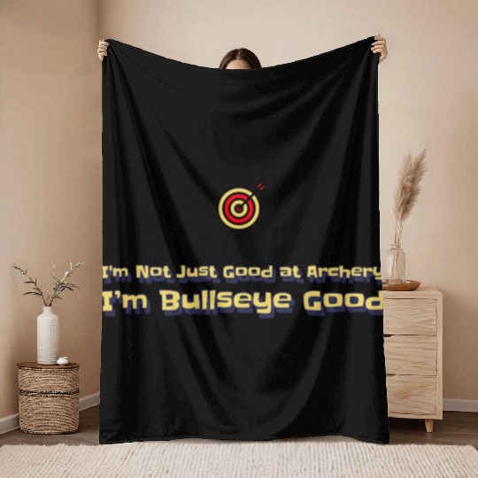 I’m Not Just Good at Archery, I’m Bullseye Good Throw Blankets