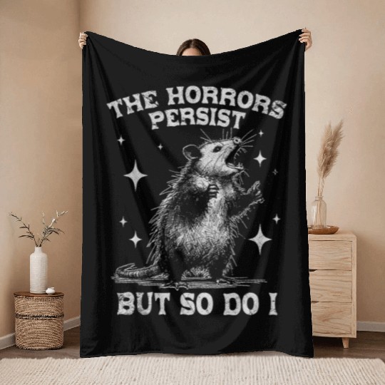 The Horrors Persist But So Do I Funny Opossum Meme Throw Blankets