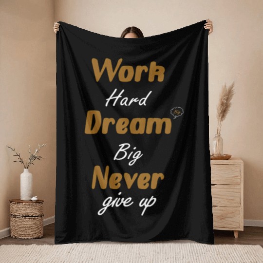 Work Hard Dream Big Never Give Up – Motivational Throw Blankets