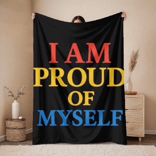 I Am Proud of Myself – Bold & Bright Self-Love T-S Throw Blankets
