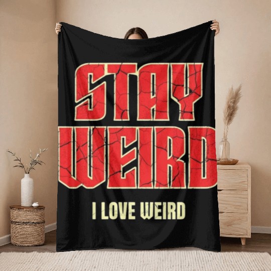 Stay Weird, I Love Weird – A Bold Statement for Un Throw Blankets