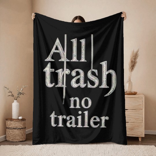 all trash no trailer Throw Blankets