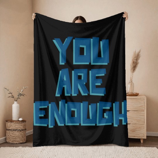 YOU ARE ENOUGH Throw Blankets