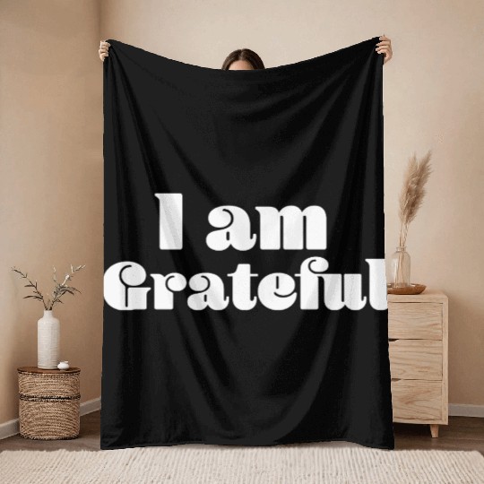I Am Grateful Affirmation Quote Merch Throw Blankets