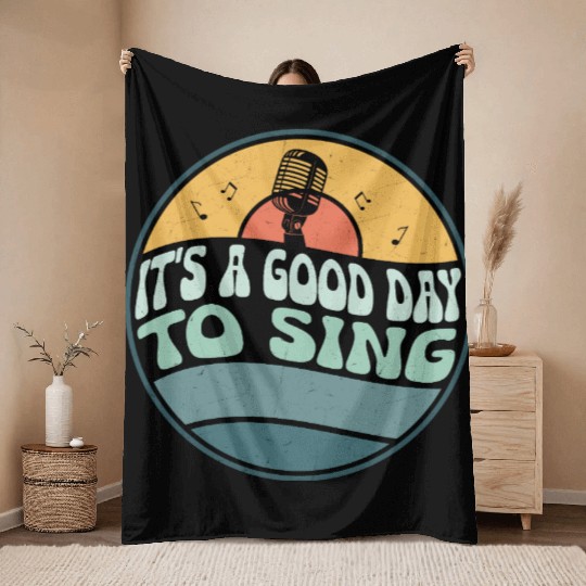 It's A Good Day To Sing Singing Singer Throw Blankets