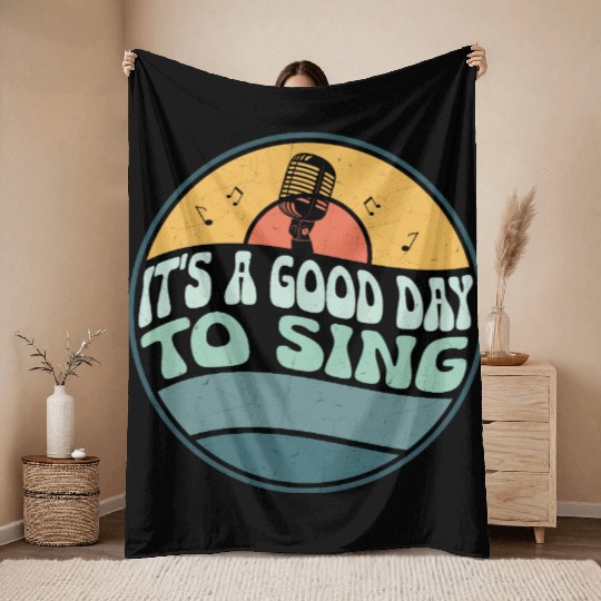 It's A Good Day To Sing Singing Singer Throw Blankets