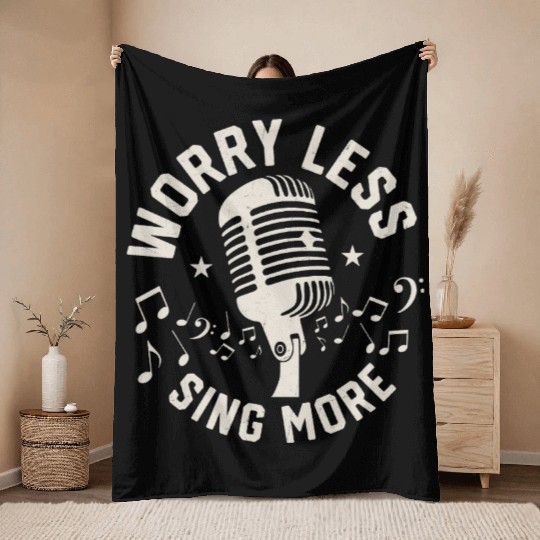 Worry Less Sing More Singing Singer Throw Blankets