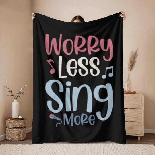 Worry Less Sing More Singer Singing Throw Blankets