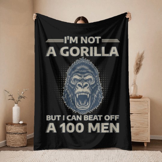 I'm Not A Gorilla But I Can Beat Off A 100 Men Throw Blankets