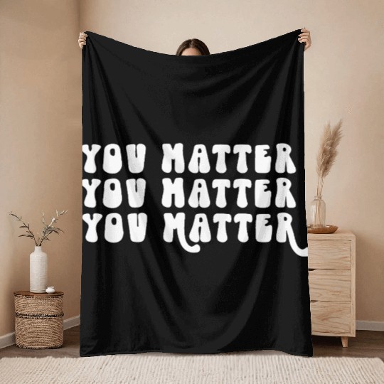 You Matter Positive Affirmation Motivation Throw Blankets