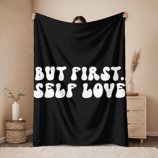 But First Self Love Motivational Message Throw Blankets