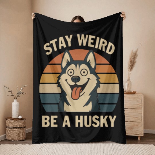 Stay Weird Be A Husky Throw Blankets