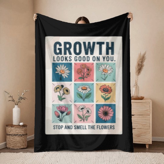Growth Looks Good On You Stop And Smell The Throw Blankets