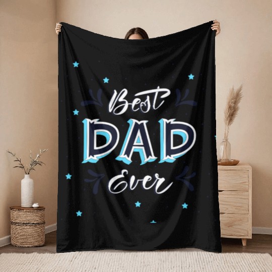 Best Dad Ever - Cute and Decorative Father Design Throw Blankets