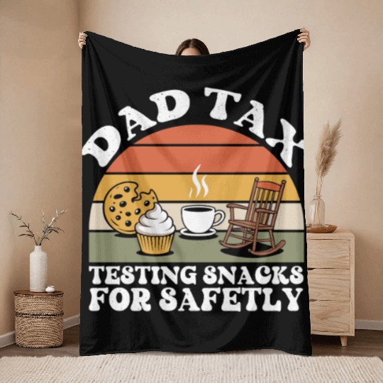 Funny Dad Tax Testing Snacks For Safety Father's Throw Blankets
