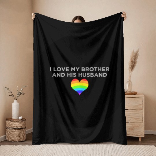 I love my brother and his husband GAY PRIDE LGBTQ Throw Blankets
