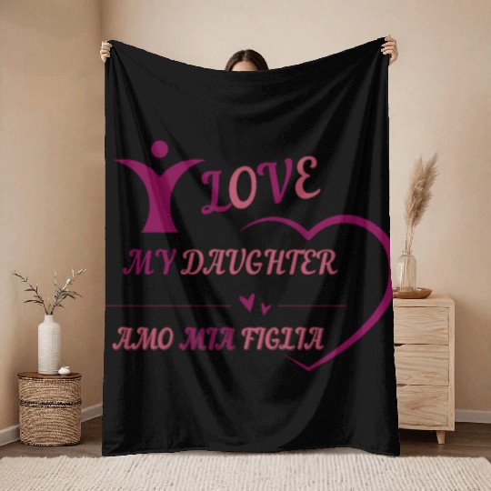 I LOVE MY DAUGHTER - AMO MIA FIGLIA Throw Blankets