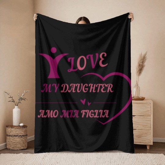 I LOVE MY DAUGHTER - AMO MIA FIGLIA Throw Blankets