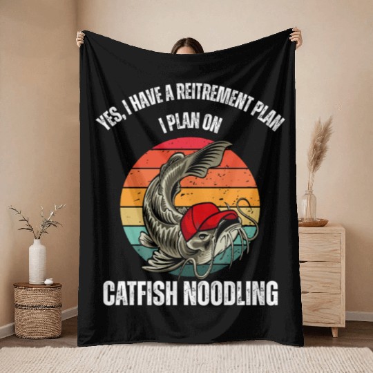 Yes I have a retirement plan I plan on Cat fishing Throw Blankets