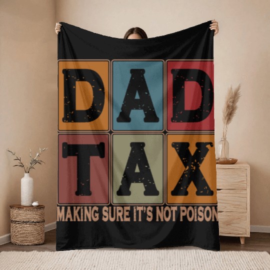 Dad Tax Making Sure It's Not Poison Father's Day Throw Blankets