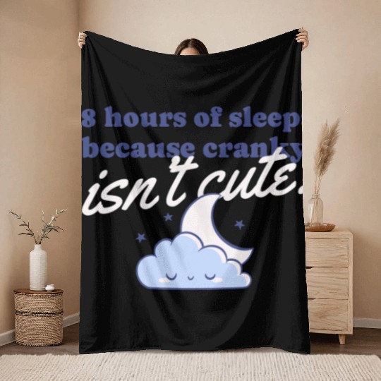 8 hours of sleep because cranky isn't cute Throw Blankets