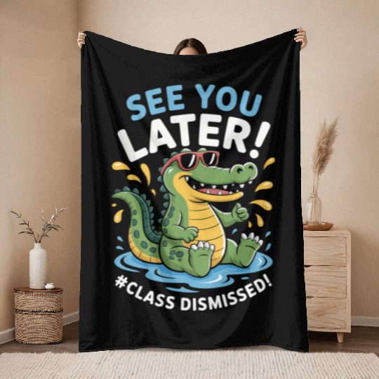 See You Later Alligator Class Dismissed Teacher Throw Blankets