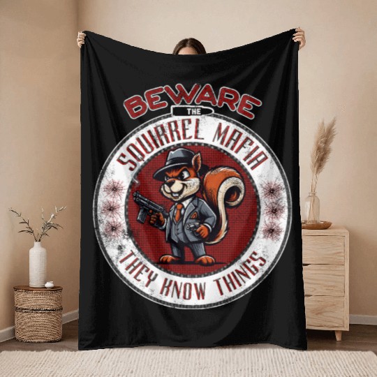 Beware The Squirrel Mafia They Know Things Design Throw Blankets