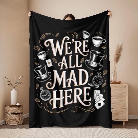 We're All Mad Here - Alice in Wonderland Quote Throw Blankets