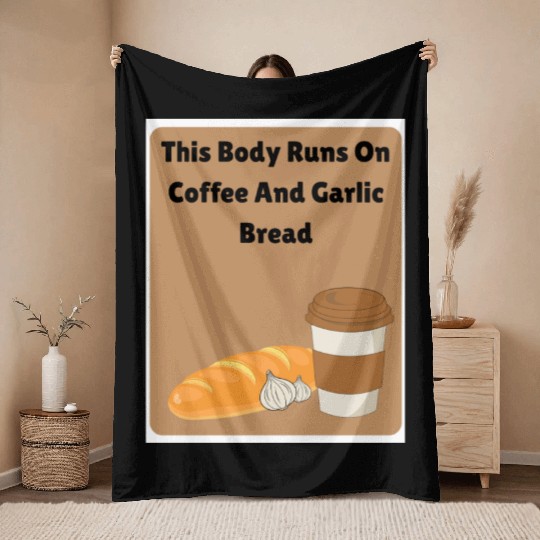 This body runs on coffee and garlic bread Throw Blankets