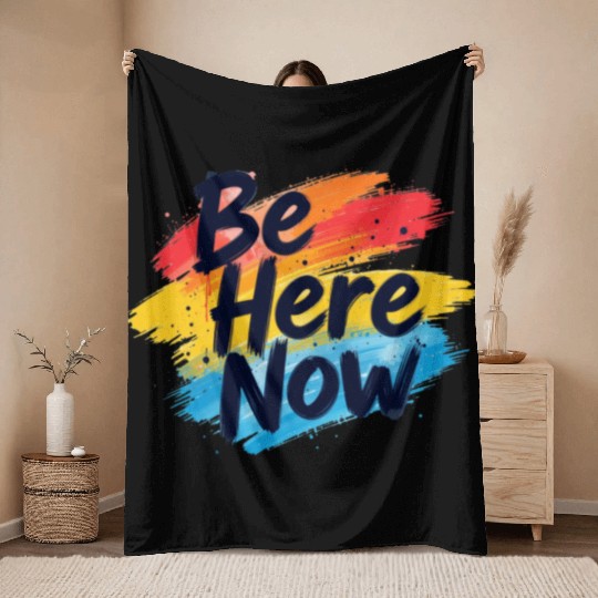 Be Here Now Mindfulness Inspirational Throw Blankets
