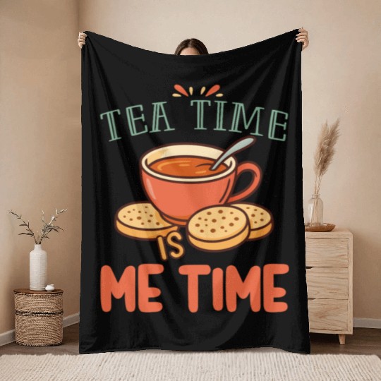 Tea Time is Me Time Relaxing Tea Lover Throw Blankets