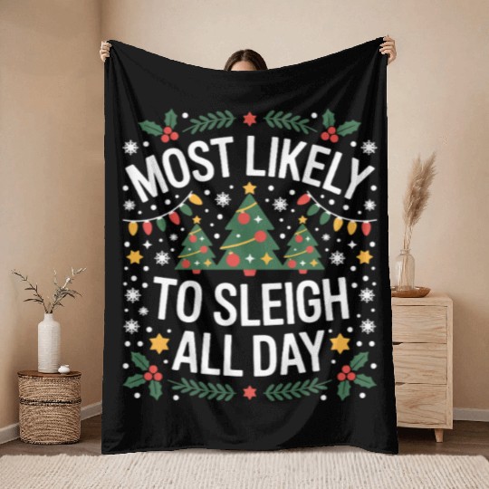 Most Likely To Sleigh All Day Christmas Throw Blankets