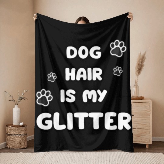 Dog Hair Glitter Quote Design Throw Blankets