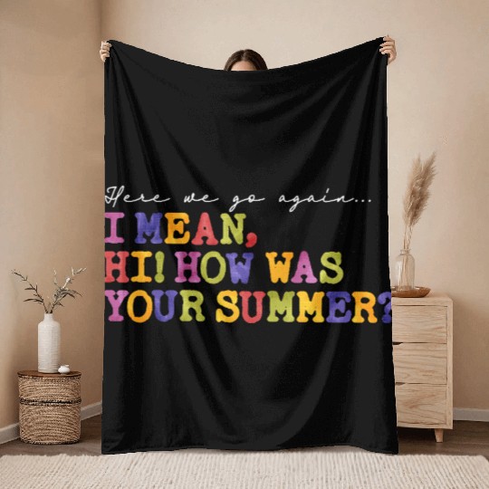 Here We Go Again Hi How Was Your Summer Teacher Throw Blankets