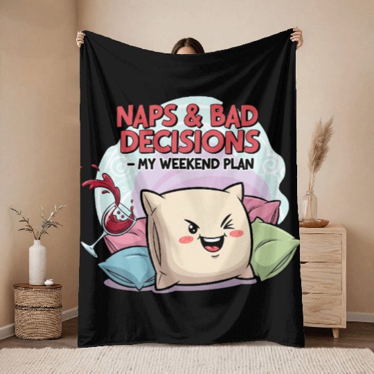 "Naps & Bad Decisions – My Weekend Plan" Throw Blankets